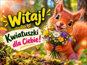 Witaj kwiatuszki dla Ciebie