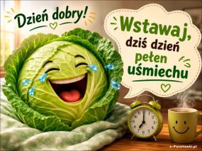 Wstawaj, dziś dzień pełen uśmiechu!