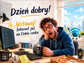 Wstawaj, Internet już na Ciebie czeka!