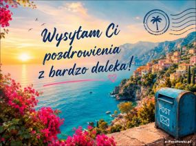 Pozdrowienia z bardzo daleka!